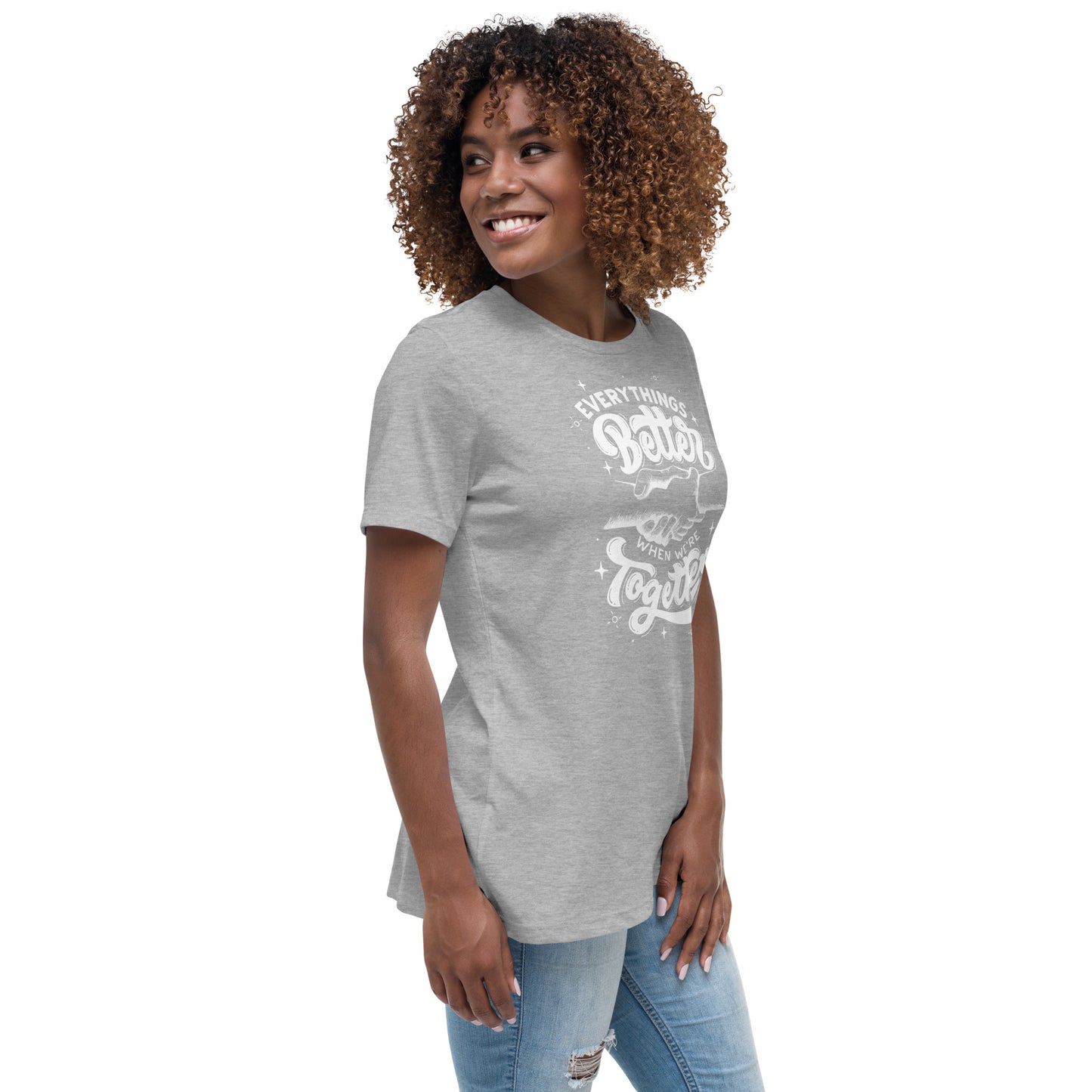 Everything's Better Together Women's Relaxed T-Shirt